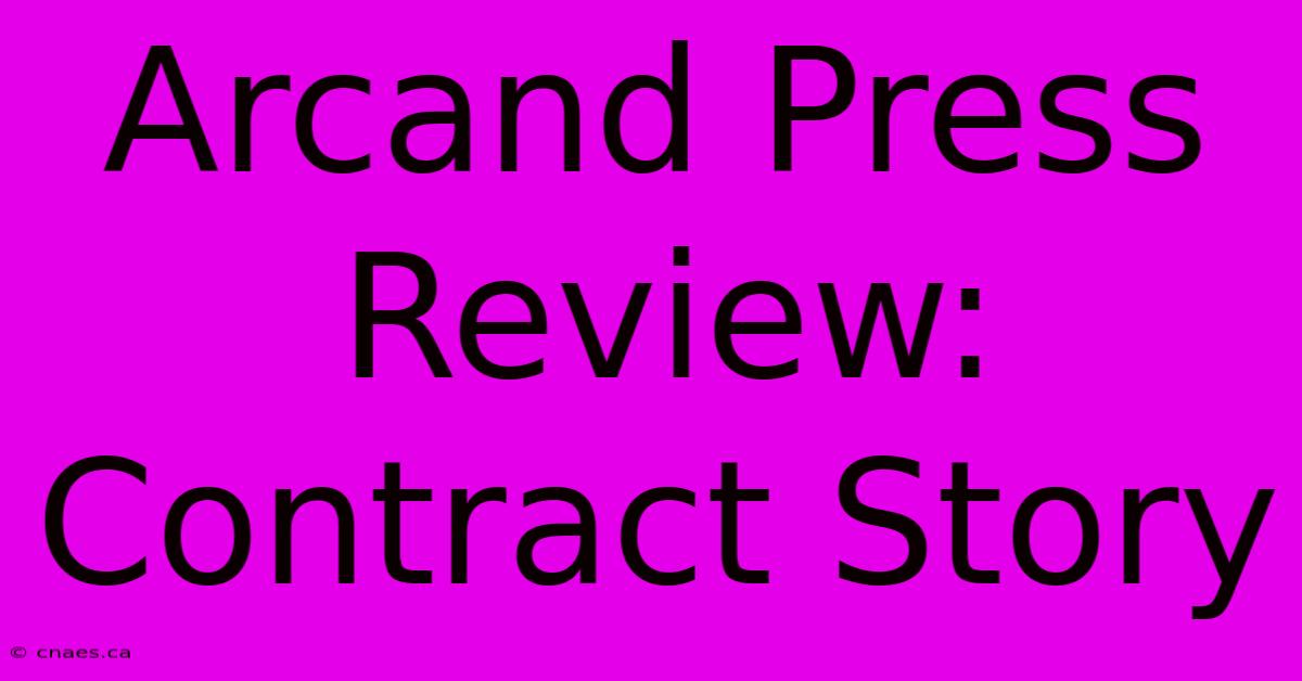 Arcand Press Review: Contract Story