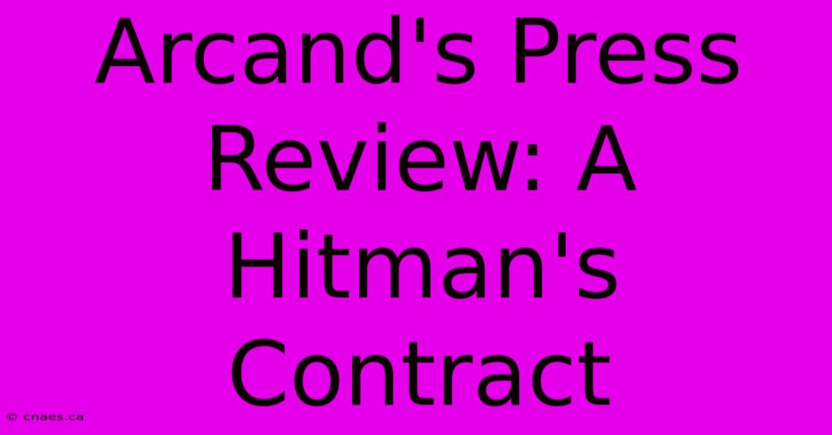 Arcand's Press Review: A Hitman's Contract