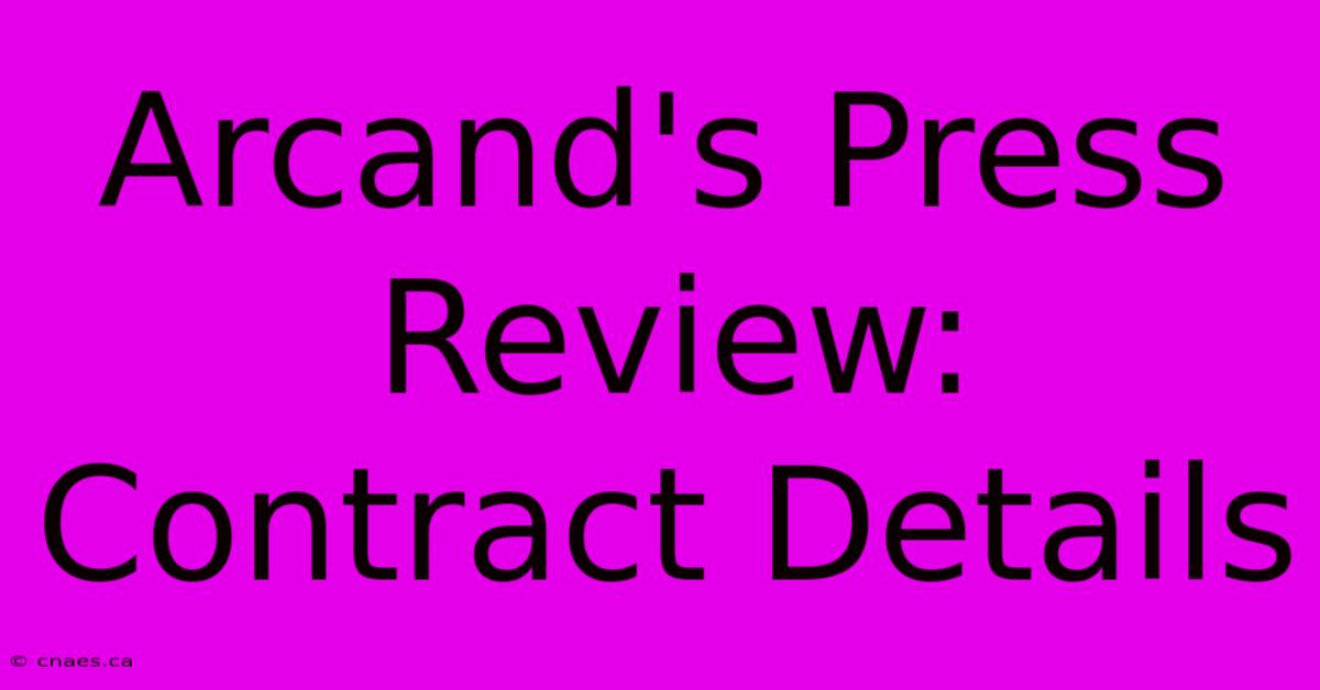 Arcand's Press Review: Contract Details