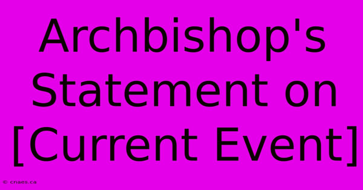 Archbishop's Statement On [Current Event]