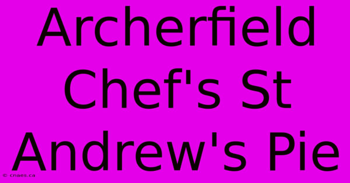 Archerfield Chef's St Andrew's Pie