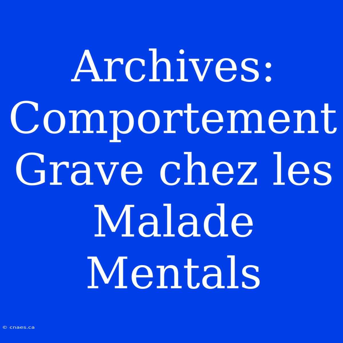 Archives: Comportement Grave Chez Les Malade Mentals