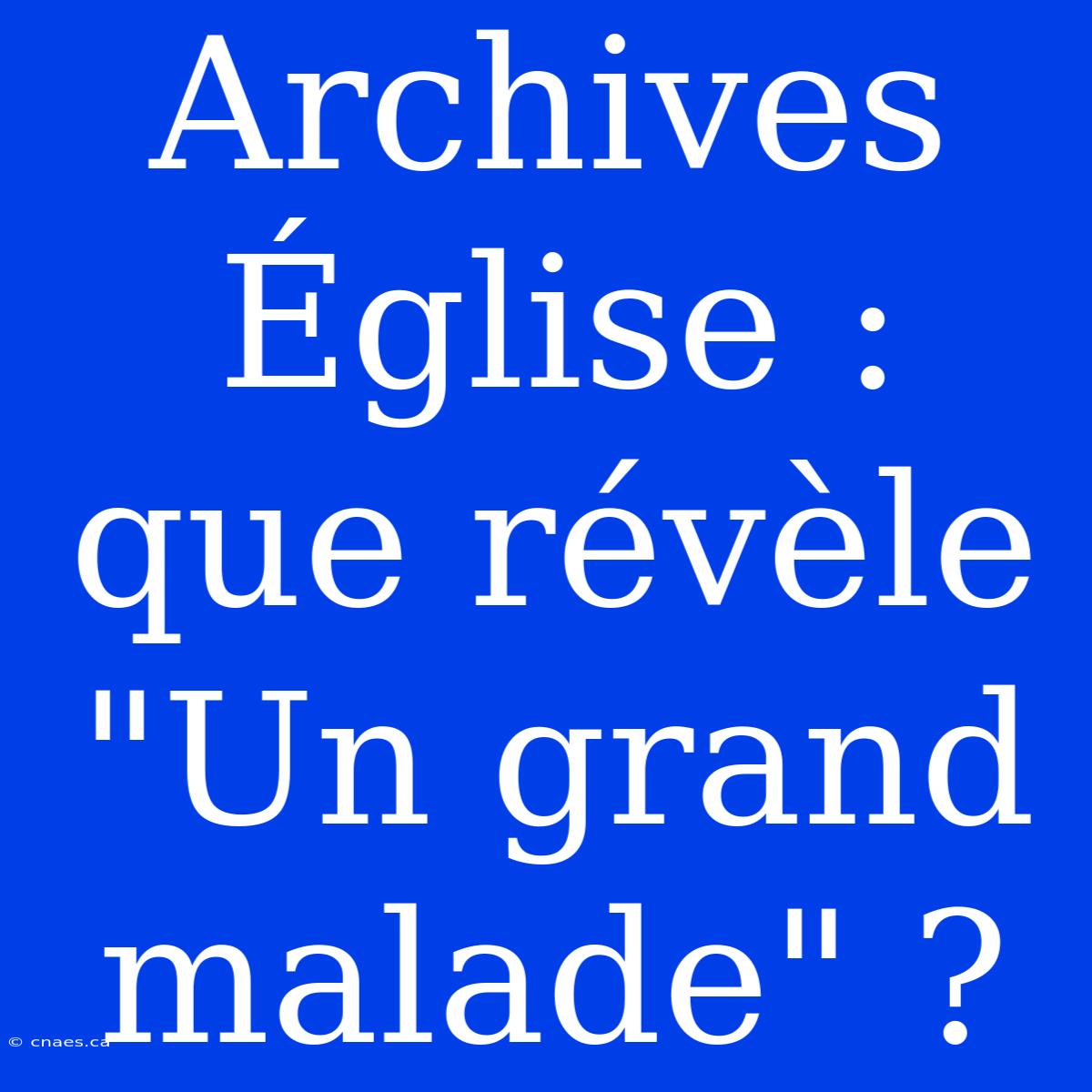 Archives Église : Que Révèle 