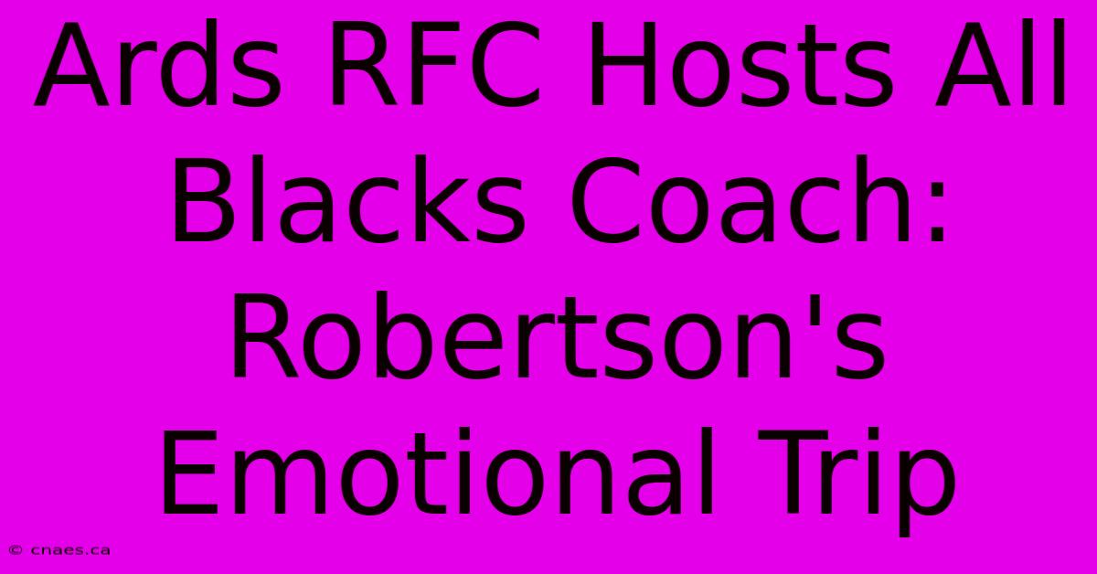 Ards RFC Hosts All Blacks Coach: Robertson's Emotional Trip