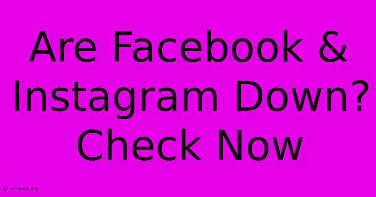 Are Facebook & Instagram Down? Check Now