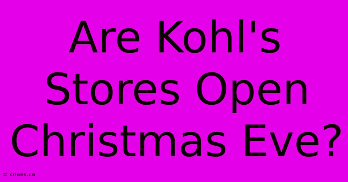 Are Kohl's Stores Open Christmas Eve?