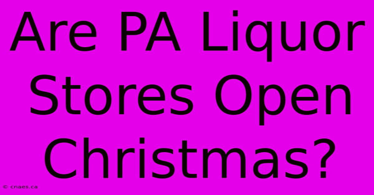 Are PA Liquor Stores Open Christmas?