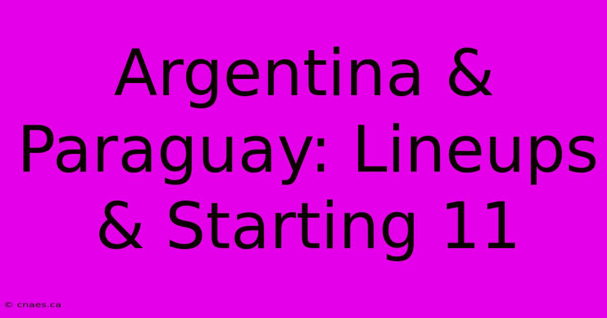 Argentina & Paraguay: Lineups & Starting 11