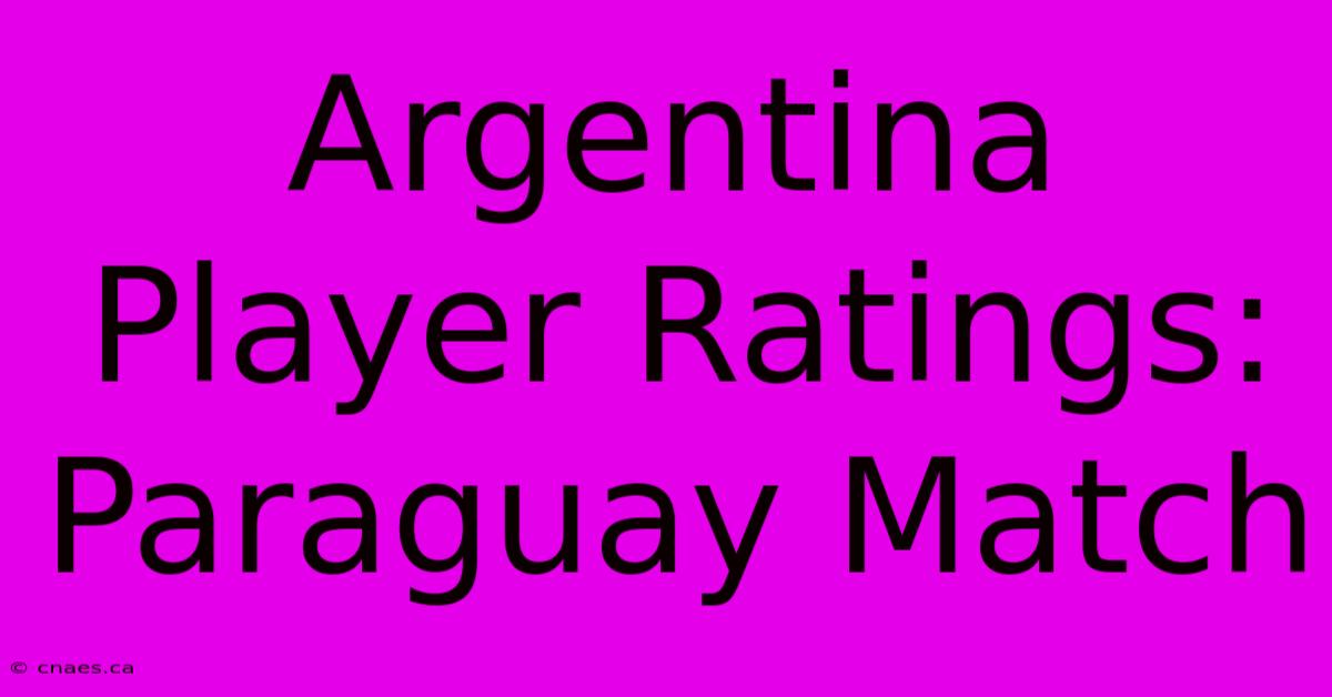 Argentina Player Ratings: Paraguay Match