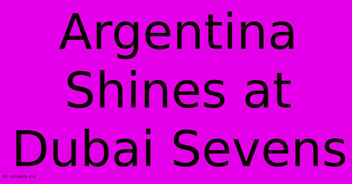 Argentina Shines At Dubai Sevens