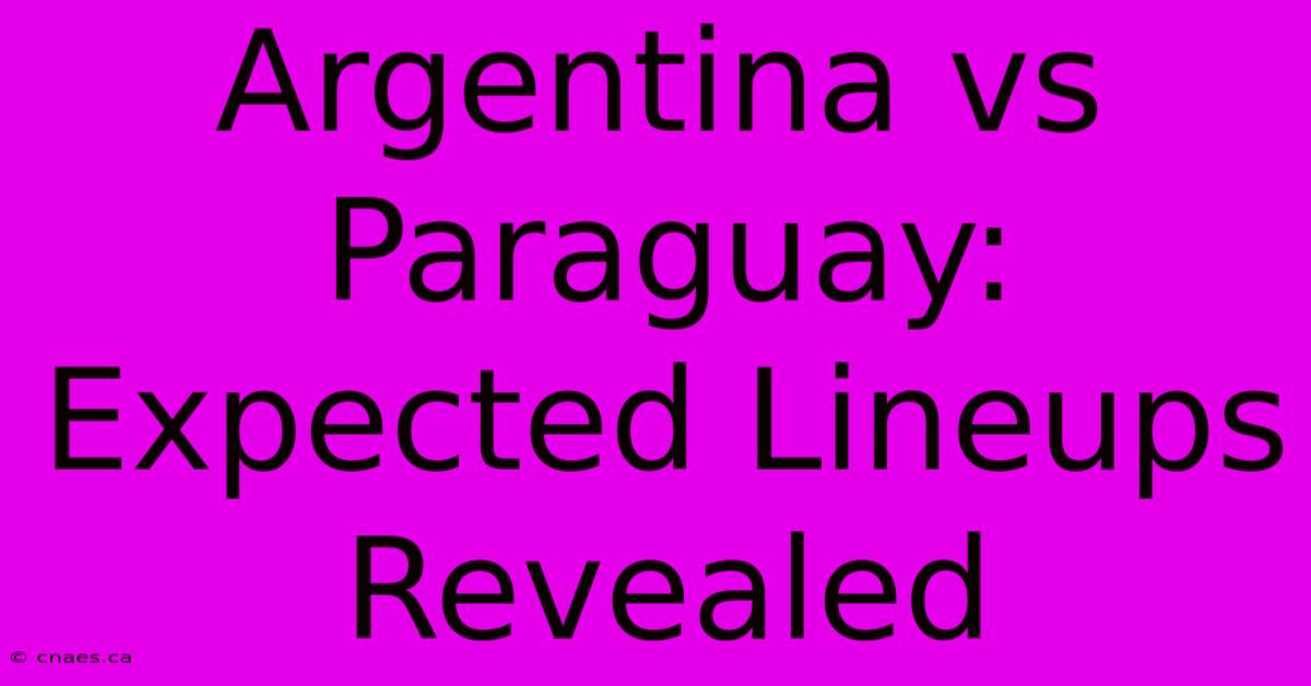 Argentina Vs Paraguay: Expected Lineups Revealed