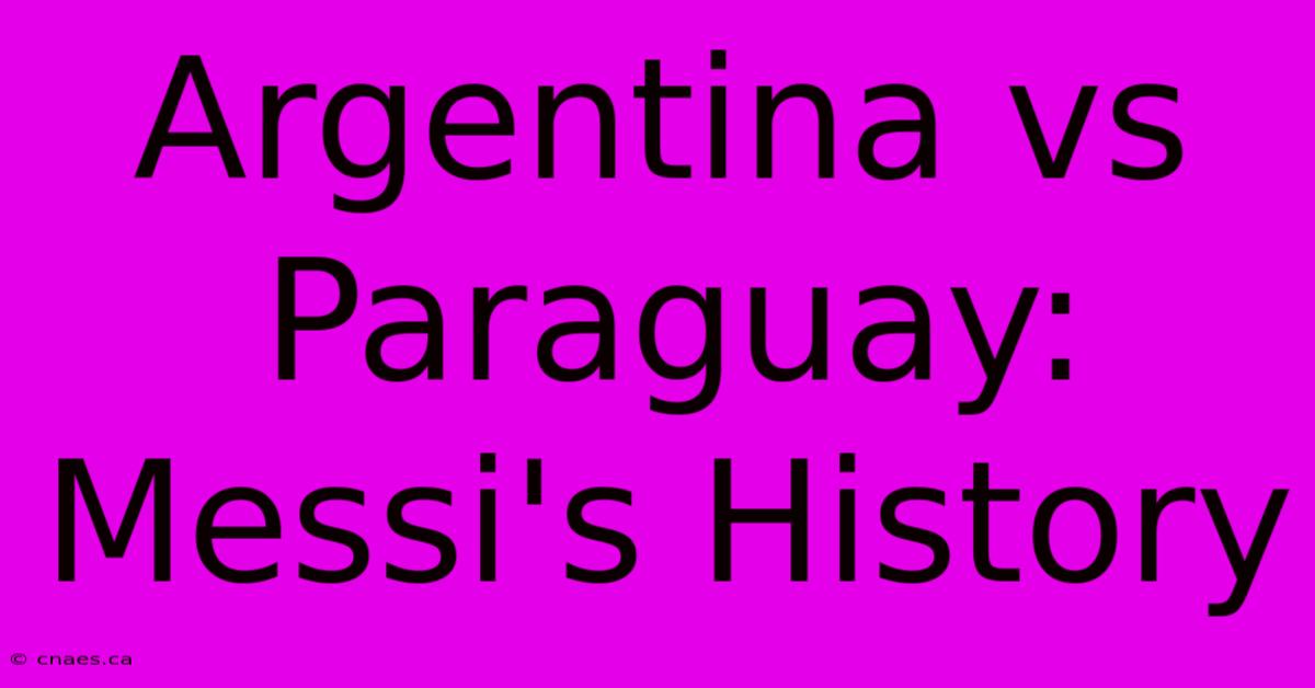 Argentina Vs Paraguay: Messi's History