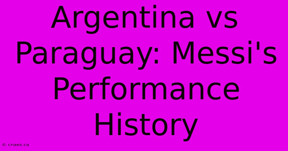 Argentina Vs Paraguay: Messi's Performance History