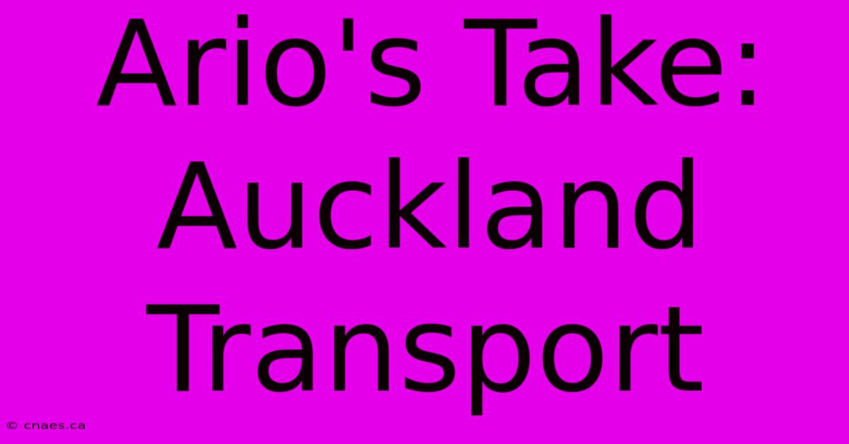 Ario's Take: Auckland Transport