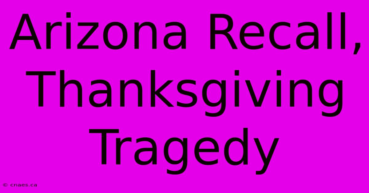 Arizona Recall, Thanksgiving Tragedy