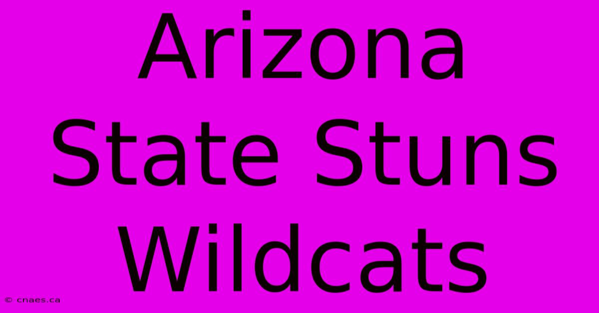 Arizona State Stuns Wildcats