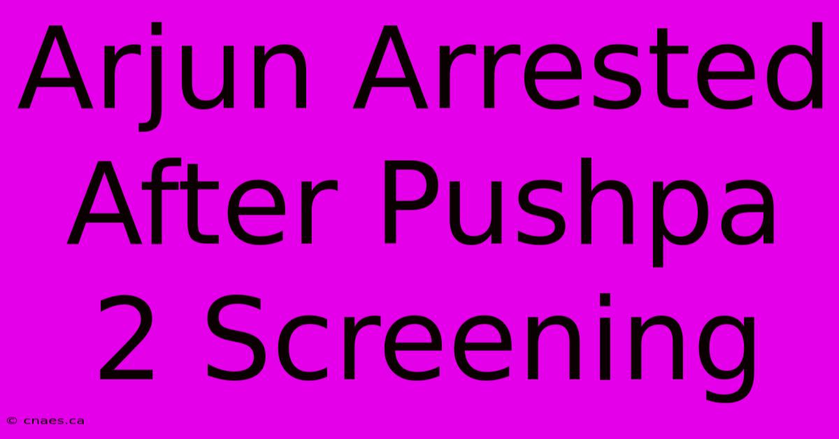 Arjun Arrested After Pushpa 2 Screening