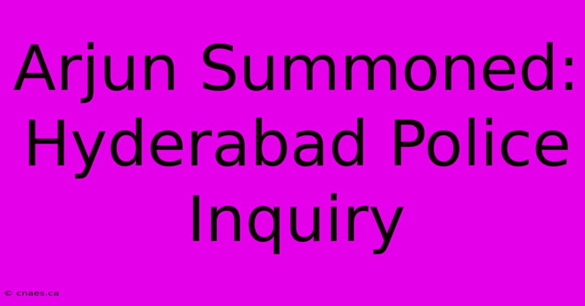 Arjun Summoned: Hyderabad Police Inquiry