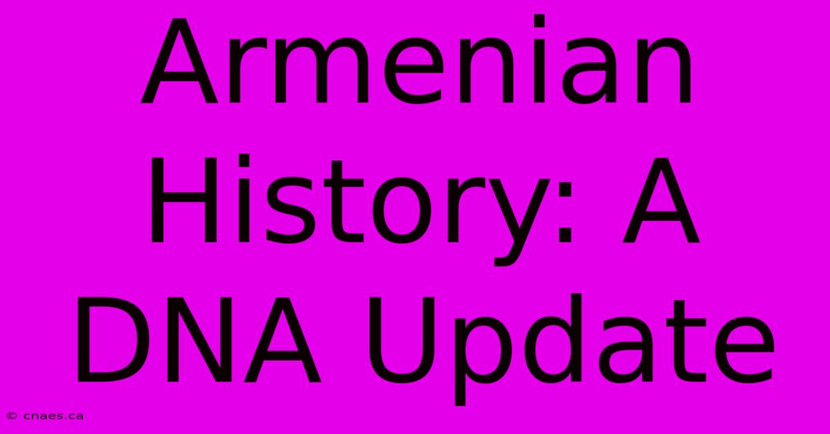 Armenian History: A DNA Update