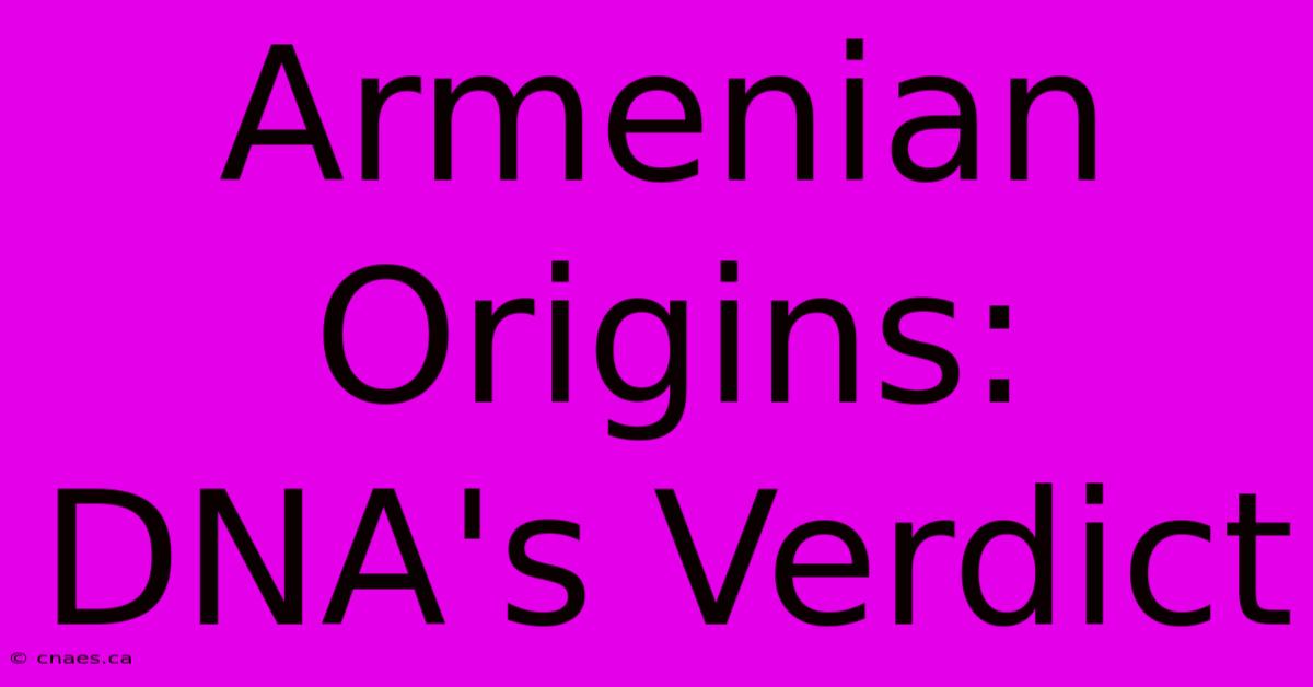 Armenian Origins: DNA's Verdict