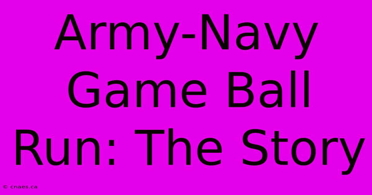 Army-Navy Game Ball Run: The Story