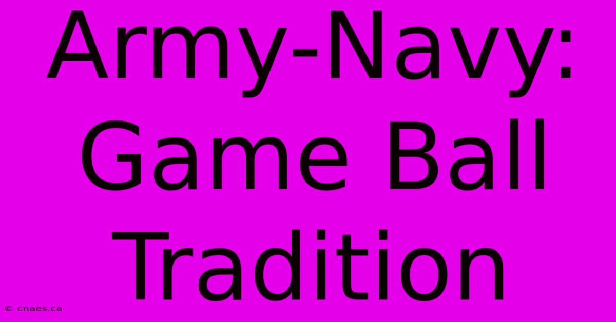 Army-Navy: Game Ball Tradition