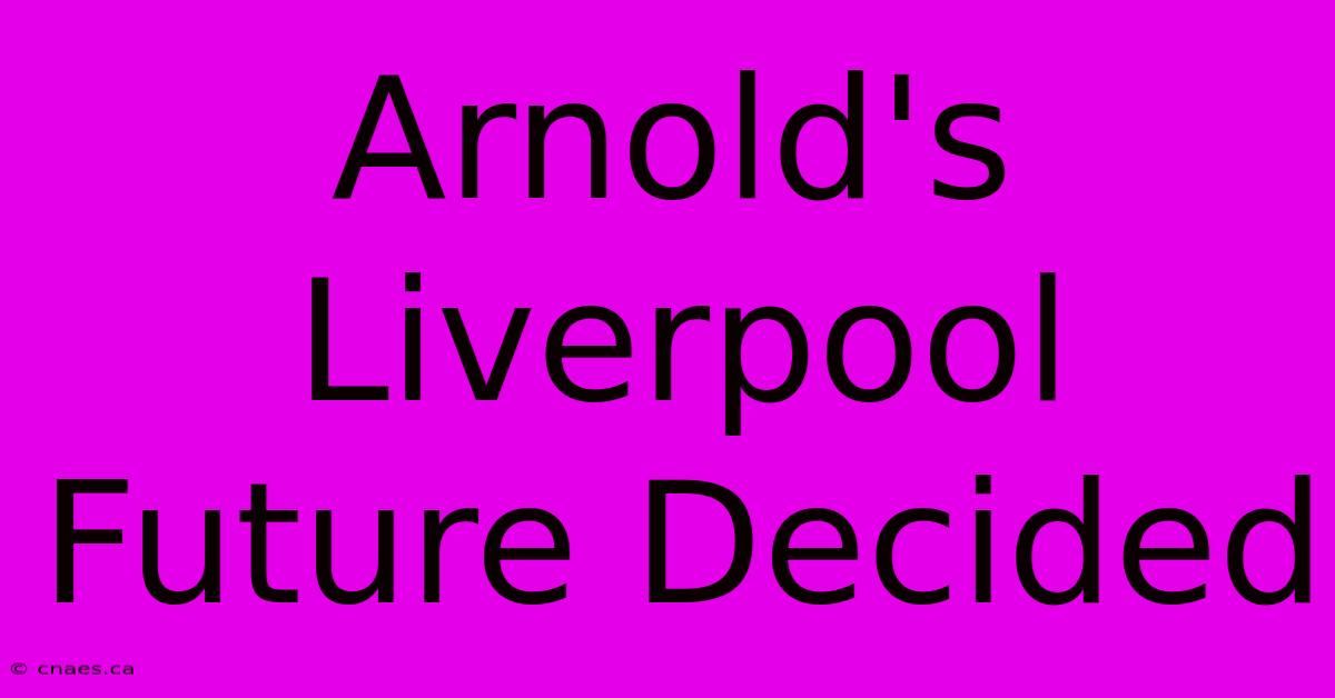 Arnold's Liverpool Future Decided