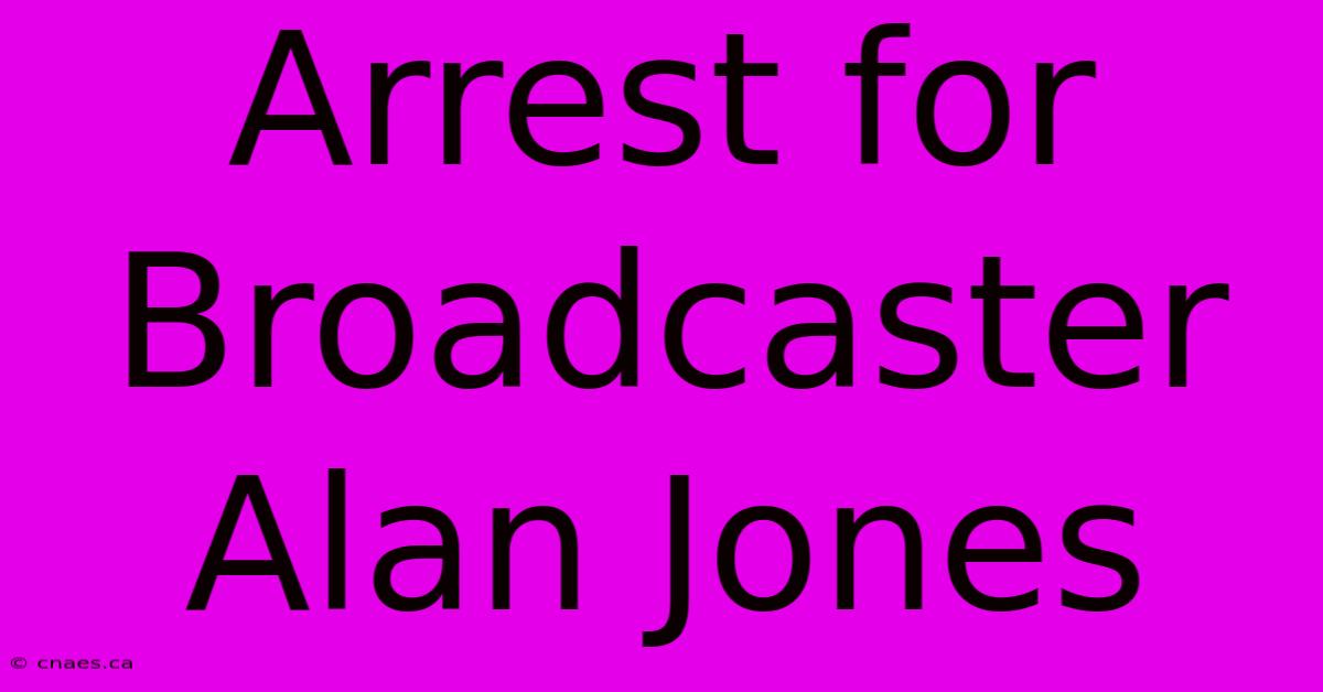 Arrest For Broadcaster Alan Jones