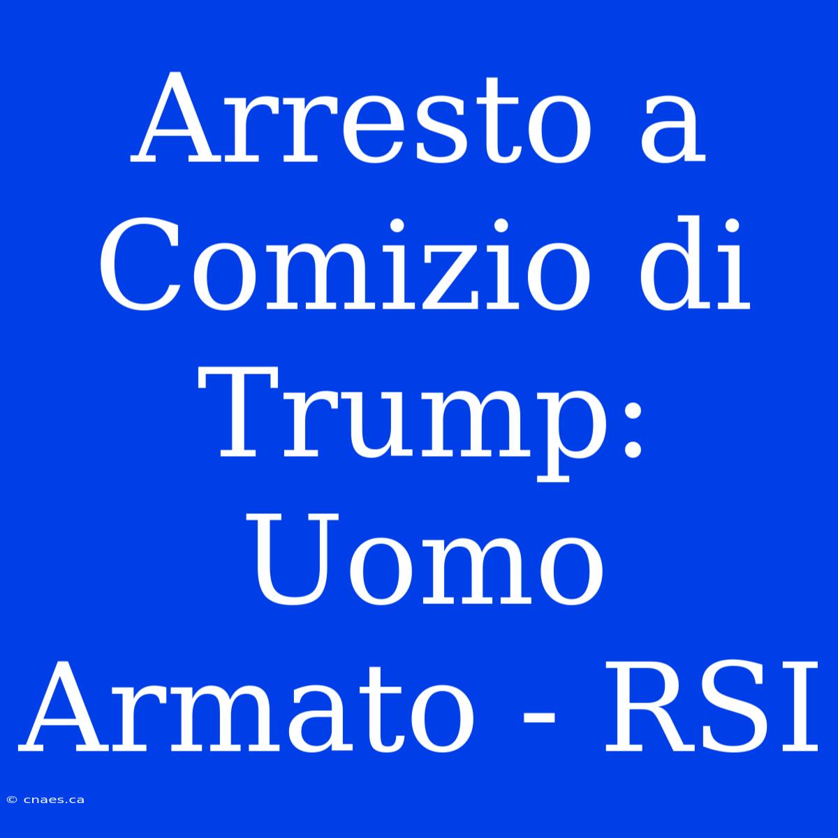 Arresto A Comizio Di Trump: Uomo Armato - RSI