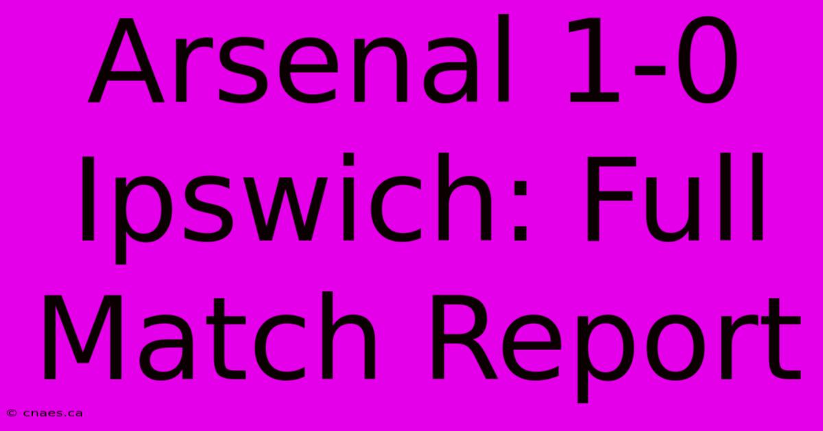 Arsenal 1-0 Ipswich: Full Match Report