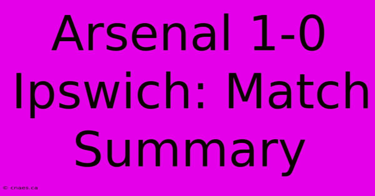 Arsenal 1-0 Ipswich: Match Summary