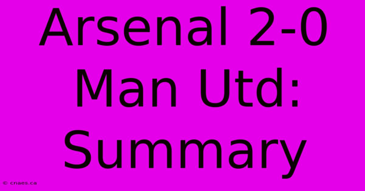 Arsenal 2-0 Man Utd: Summary