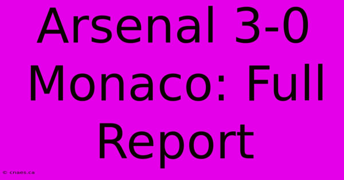 Arsenal 3-0 Monaco: Full Report