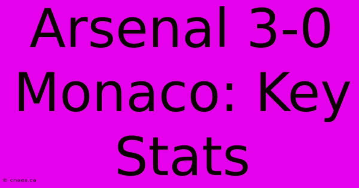 Arsenal 3-0 Monaco: Key Stats