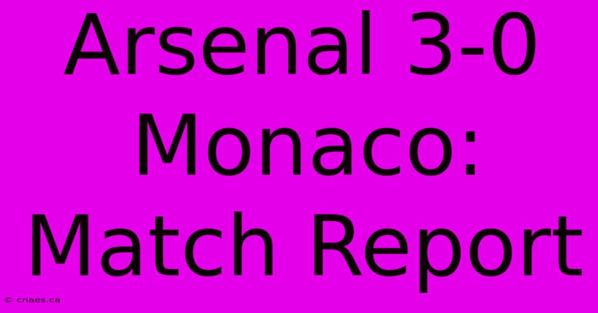 Arsenal 3-0 Monaco: Match Report