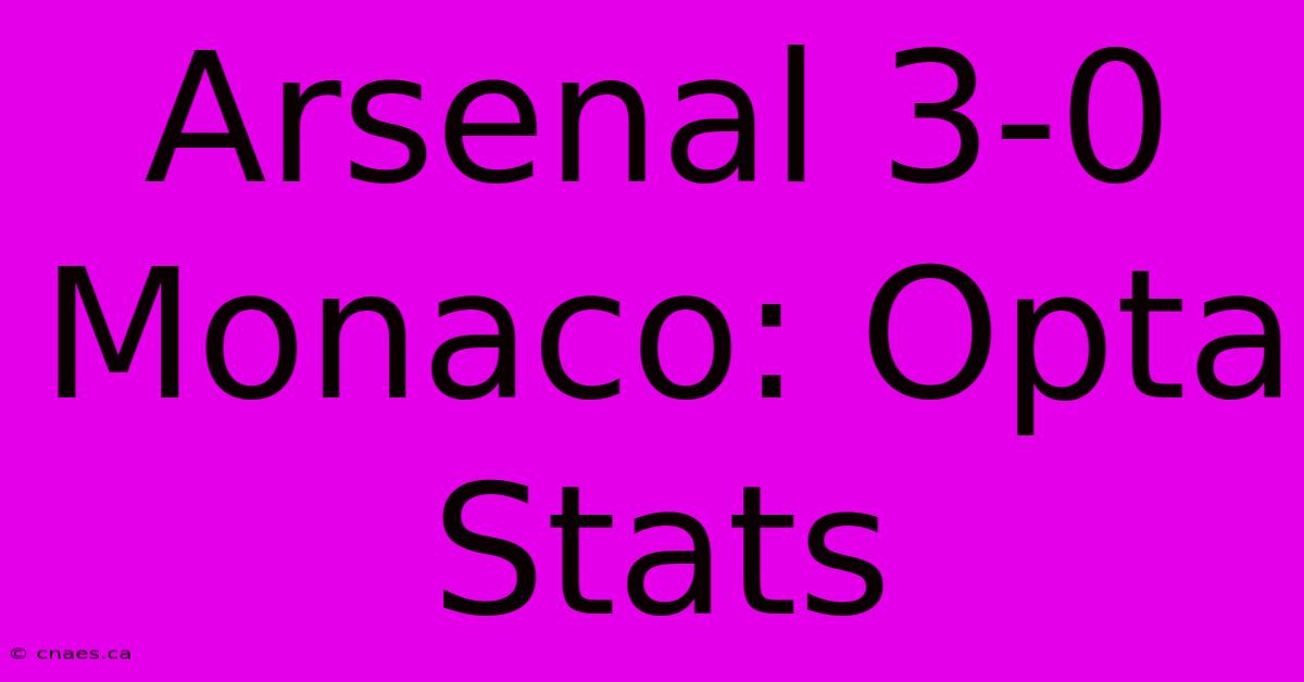 Arsenal 3-0 Monaco: Opta Stats