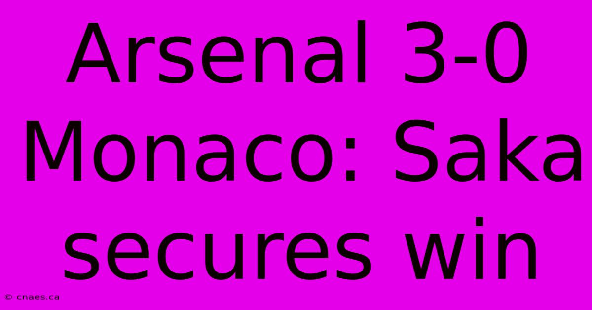 Arsenal 3-0 Monaco: Saka Secures Win