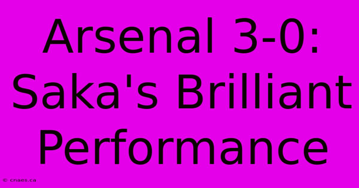 Arsenal 3-0: Saka's Brilliant Performance