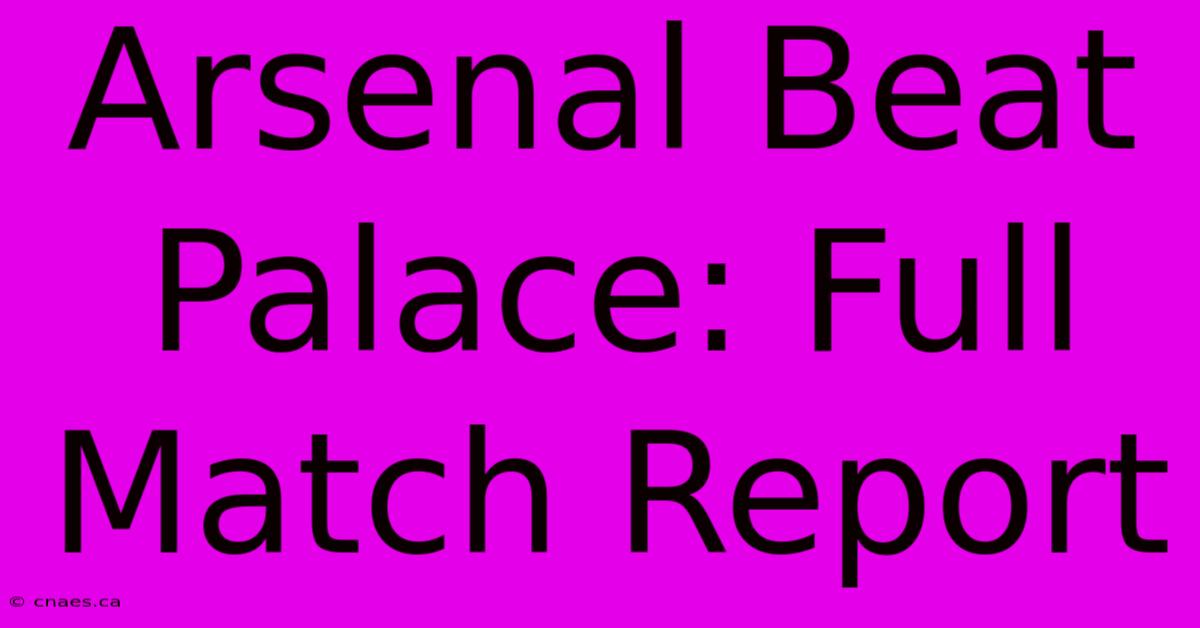 Arsenal Beat Palace: Full Match Report