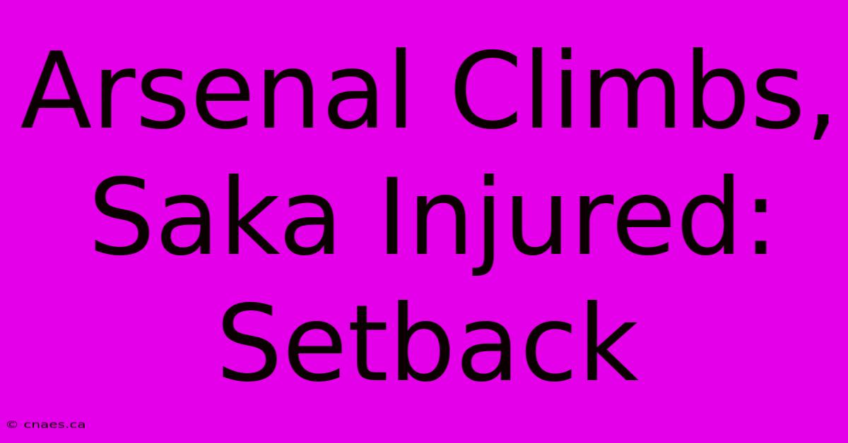 Arsenal Climbs, Saka Injured: Setback