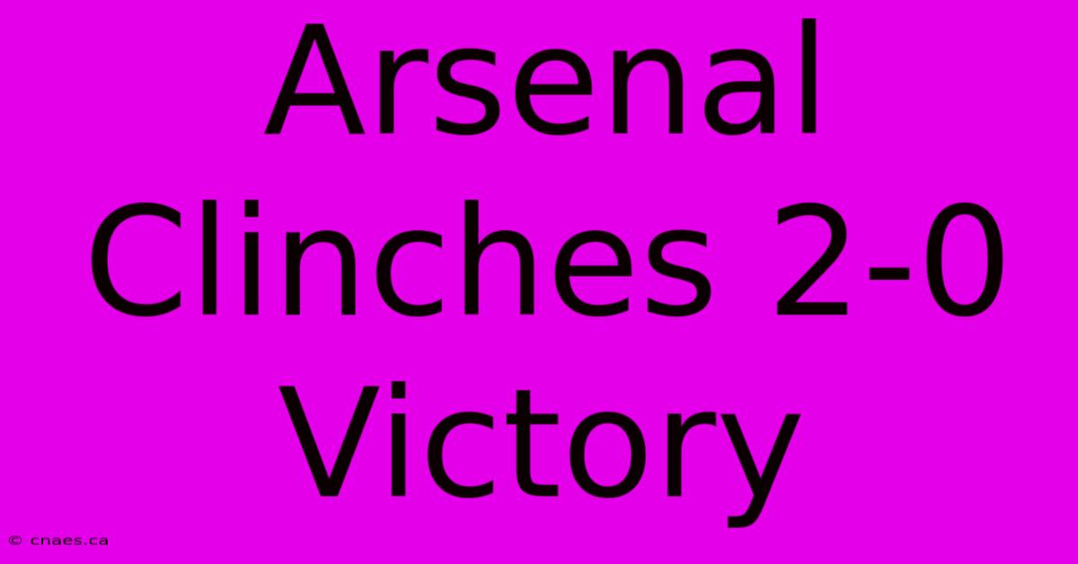 Arsenal Clinches 2-0 Victory