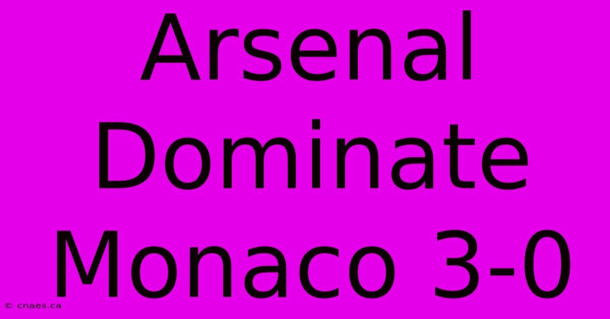 Arsenal Dominate Monaco 3-0