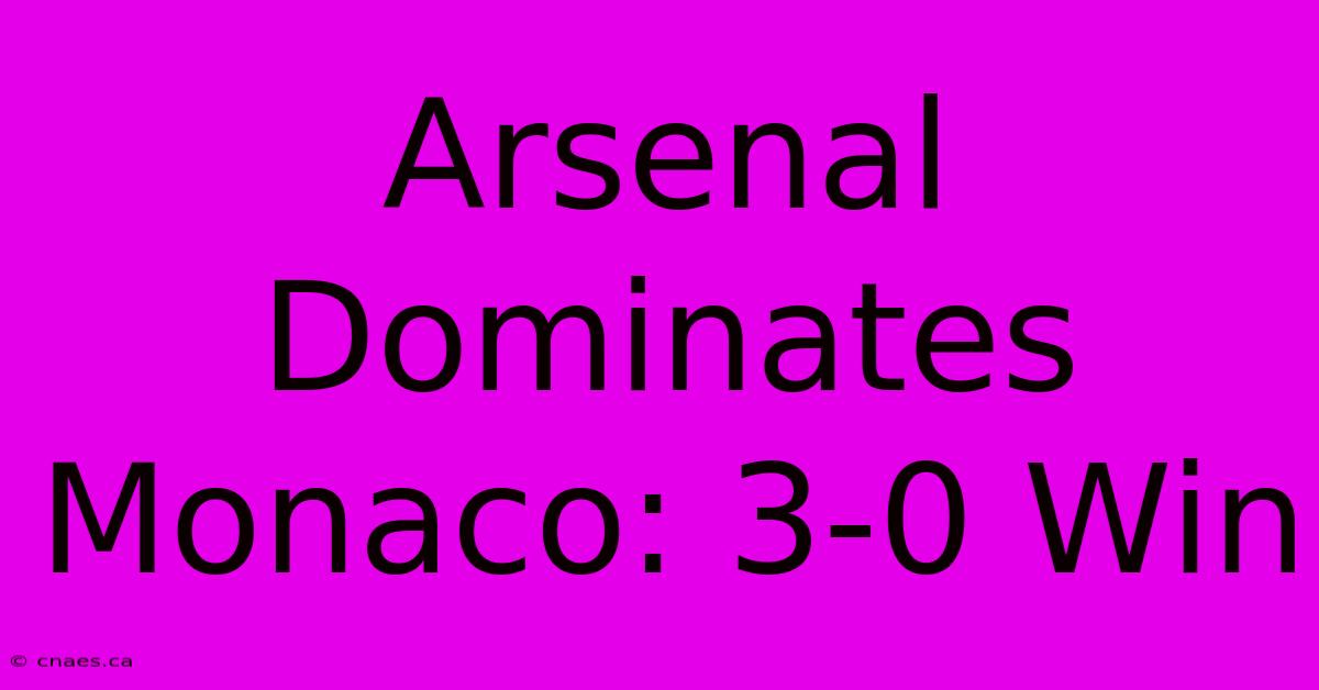 Arsenal Dominates Monaco: 3-0 Win