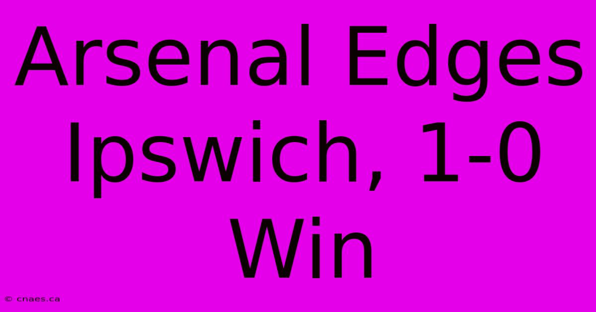 Arsenal Edges Ipswich, 1-0 Win