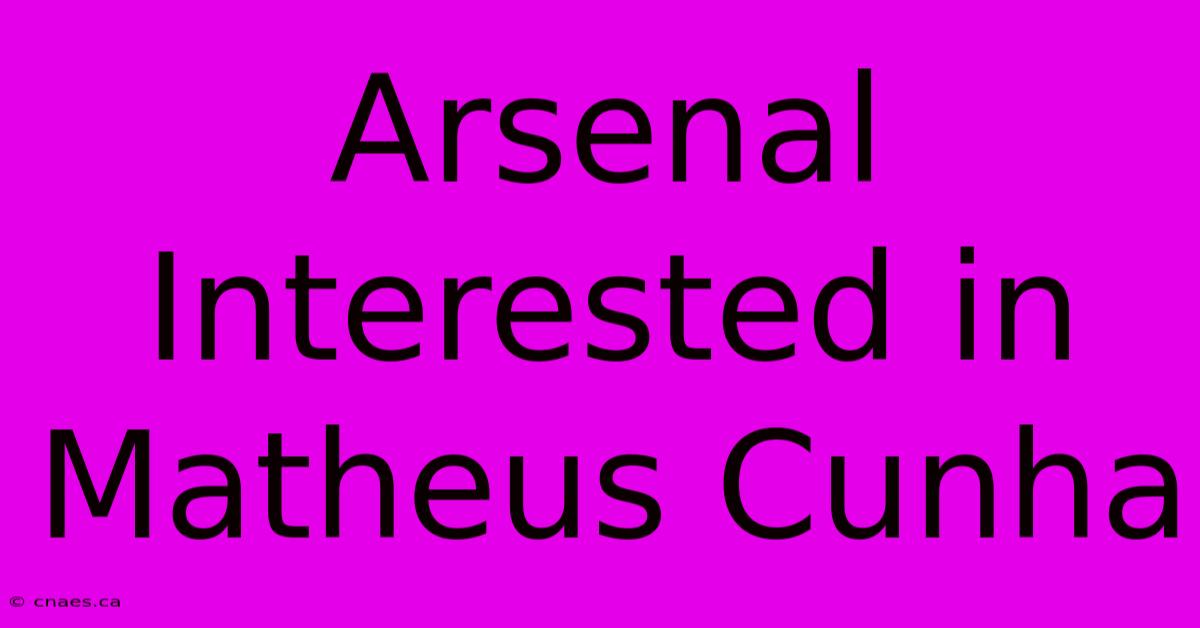 Arsenal Interested In Matheus Cunha