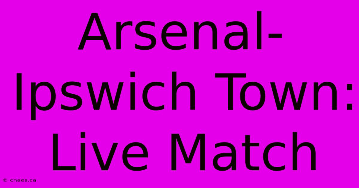 Arsenal-Ipswich Town: Live Match