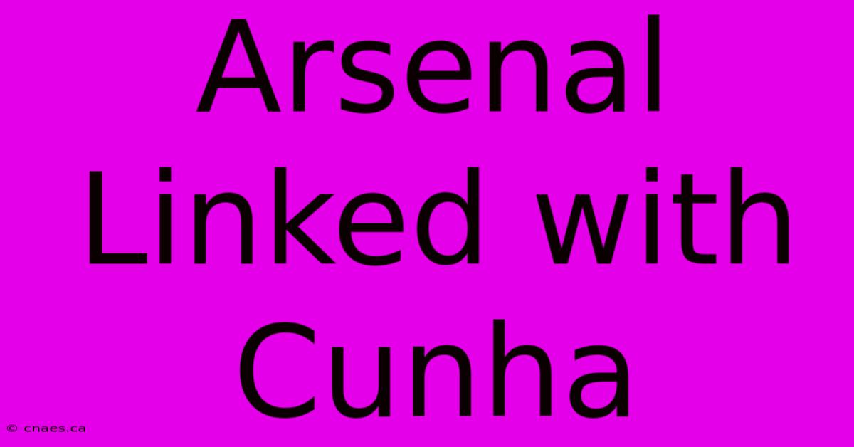 Arsenal Linked With Cunha