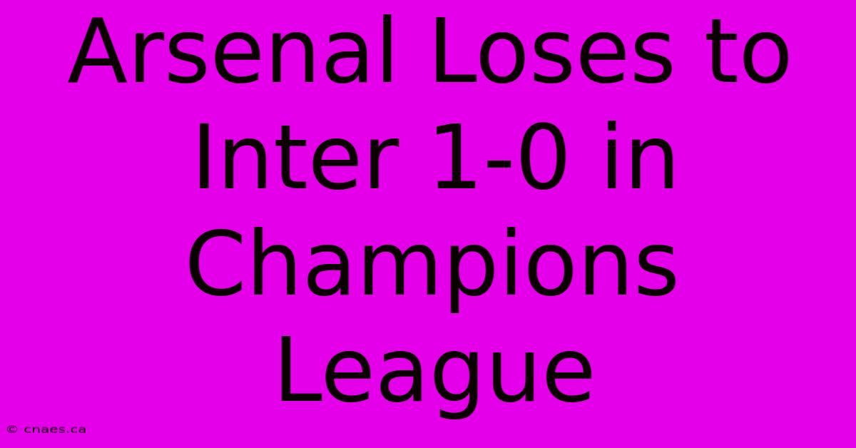 Arsenal Loses To Inter 1-0 In Champions League