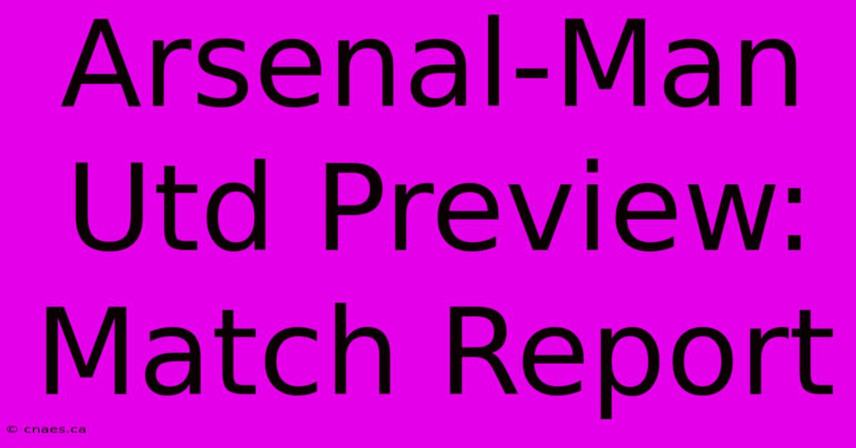 Arsenal-Man Utd Preview: Match Report