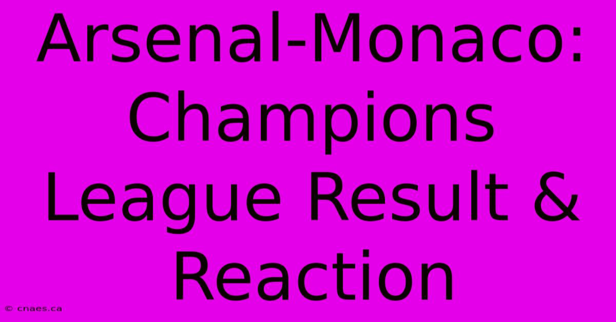 Arsenal-Monaco: Champions League Result & Reaction